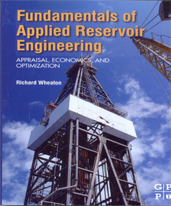 Fundamentals of Applied Reservoir Engineering Appraisal, Economics and Optimization