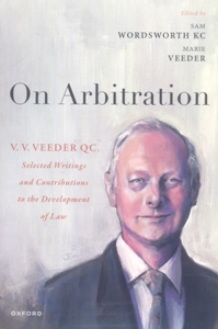 On Arbitration V. V. Veeder, Selected Writings and Contributions to the Development of Law