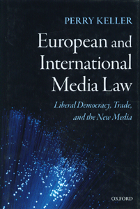 European and International Media Law Liberal Democracy, Trade, and the New Media