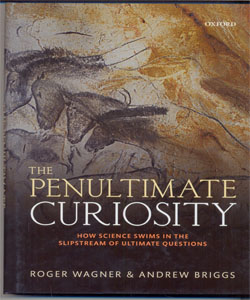 The Penultimate Curiosity How Science Swims in the Slipstream of Ultimate Questions