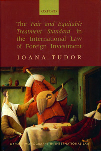 The Fair and Equitable Treatment Standard in the International Law of Foreign Investment