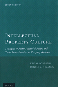 Intellectual Property Culture Strategies to Foster Successful Patent and Trade Secret Practices in Everyday Business (2nd Ed)