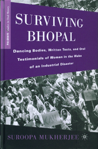 Surviving Bhopal: Dancing Bodies, Written Texts, and Oral Testimonials of Women in the Wake of an Industrial Disaster