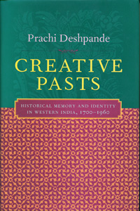 Creative Pasts: Historical Memory and Identity in Western India, 1700-1960