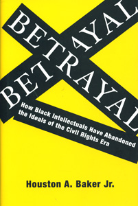 Betrayal: How Black Intellectuals Have Abandoned the Ideals of the Civil Rights Era