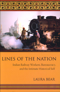 Lines of the Nation: Indian Railway Workers, Bureaucracy, and the Intimate Historical Self