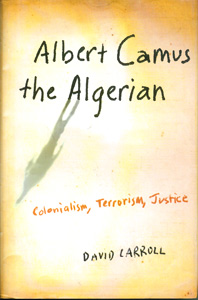 Albert Camus the Algerian: Colonialism, Terrorism, Justice