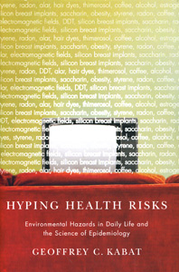 Hyping Health Risks: Environmental Hazards in Daily Life and the Science of Epidemiology