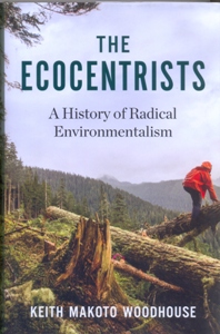 The Ecocentrists A History of Radical Environmentalism