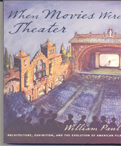 When Movies Were Theater Architecture, Exhibition, and the Evolution of American Film