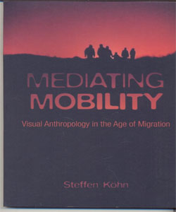 Mediating Mobility Visual Anthropology in the Age of Migration