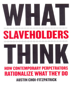 What Slaveholders Think How Contemporary Perpetrators Rationalize What They Do