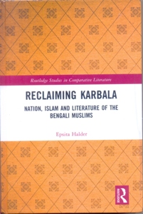 Reclaiming Karbala Nation, Islam and Literature of the Bengali Muslims