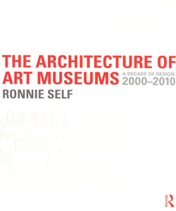 The Architecture of Art Museums A Decade of Design 2000-2010