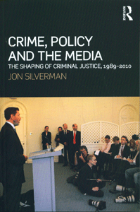 Crime, Policy and the Media The Shaping of Criminal Justice, 1989-2010