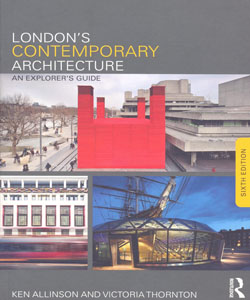 London's Contemporary Architecture An Explorers Guide 6ed.