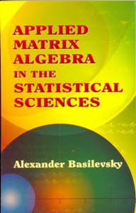 Applied Matrix Algebra in the Statistical Sciences