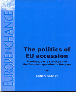 The politics of EU accession Ideology, party strategy and the European question in Hungary