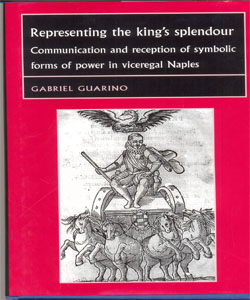 Representing the King's Splendour Communication and reception of symbolic forms of power in Viceregal Naples