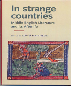 In Strange Countries: Middle English Literature and its Afterlife Essays in memory of J. J. Anderson