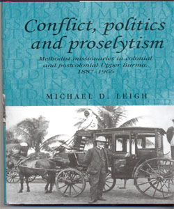 Conflict, Politics and Proselytism Methodist missionaries in colonial and postcolonial Burma, 1887–1966
