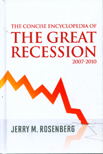 The Concise Encyclopedia of The Great Recession 2007-2010