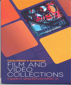 Cataloging and Managing Film & Video Collections: A Guide to using RDA and MARC21