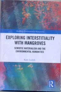 Exploring Interstitiality with Mangroves Semiotic Materialism and the Environmental Humanities