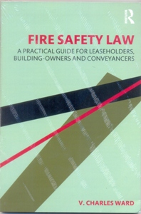 Fire Safety Law A Practical Guide for Leaseholders, Building-Owners and Conveyancers