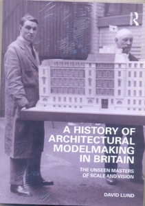 A History of Architectural Modelmaking in Britain