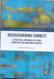 Rediscovering Corbett A Practical Appraisal of Some Principles of Maritime Strategy