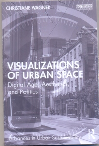 Visualizations of Urban Space Digital Age, Aesthetics, and Politics