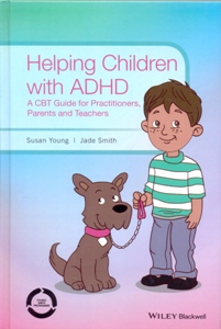 Helping Children with ADHD: A CBT Guide for Practitioners, Parents and Teachers