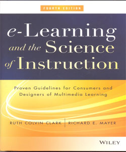 e-Learning and the Science of Instruction: Proven Guidelines for Consumers and Designers of Multimedia Learning