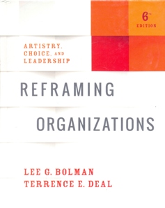 Reframing Organizations: Artistry, Choice, and Leadership 6Ed.