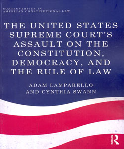 The United States Supreme Court's Assault on the Constitution, Democracy, and the Rule of Law