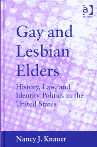 Gay and Lesbian Elders History, Law, and Identity Politics in the United States