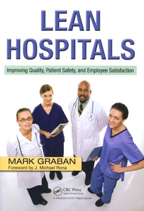 Lean Hospitals: Improving Quality, Patient Safety, and Employee Satisfaction