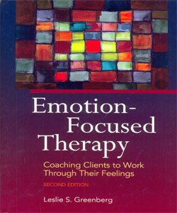 Emotion-focused Therapy: Coaching Clients to Work Through Their Feelings 2Ed.