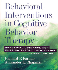 Behavioral Interventions in Cognitive Behavior Therapy: Practical Guidance for Putting Theory Into Action 2Ed.