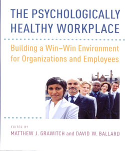 The Psychologically Healthy Workplace: Building a Win-Win Environment for Organizations and Employees