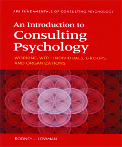 An Introduction to Consulting Psychology: Working With Individuals, Groups, and Organizations