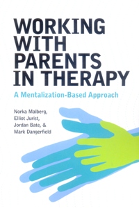 Working With Parents in Therapy: A Mentalization-Based Approach