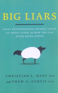 Big Liars: What Psychological Science Tells Us About Lying and How You Can Avoid Being Duped