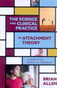 The Science and Clinical Practice of Attachment Theory: A Guide From Infancy to Adulthood