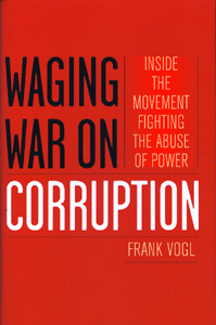 Waging War on Corruption Inside the Movement Fighting the Abuse of Power