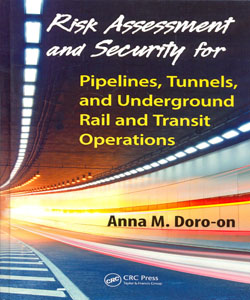 Risk Assessment and Security for Pipelines Tunnels and Undergrournd Rail and Transit Operations