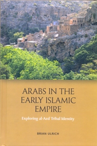 Arabs in the Early Islamic Empire Exploring al-Azd Tribal Identity