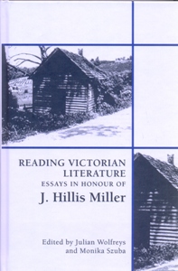 Reading Victorian Literature Essays in Honour of J. Hillis Miller