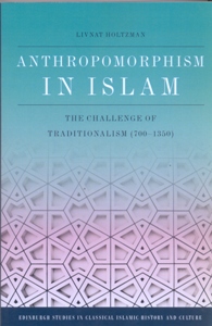 Anthropomorphism in Islam The Challenge of Traditionalism (700-1350)